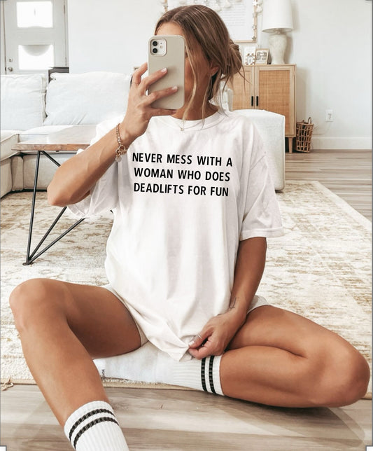 Never Mess With A Woman Who Does Deadlifts For Fun