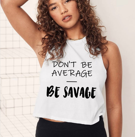 Don’t Be Average, Be Savage