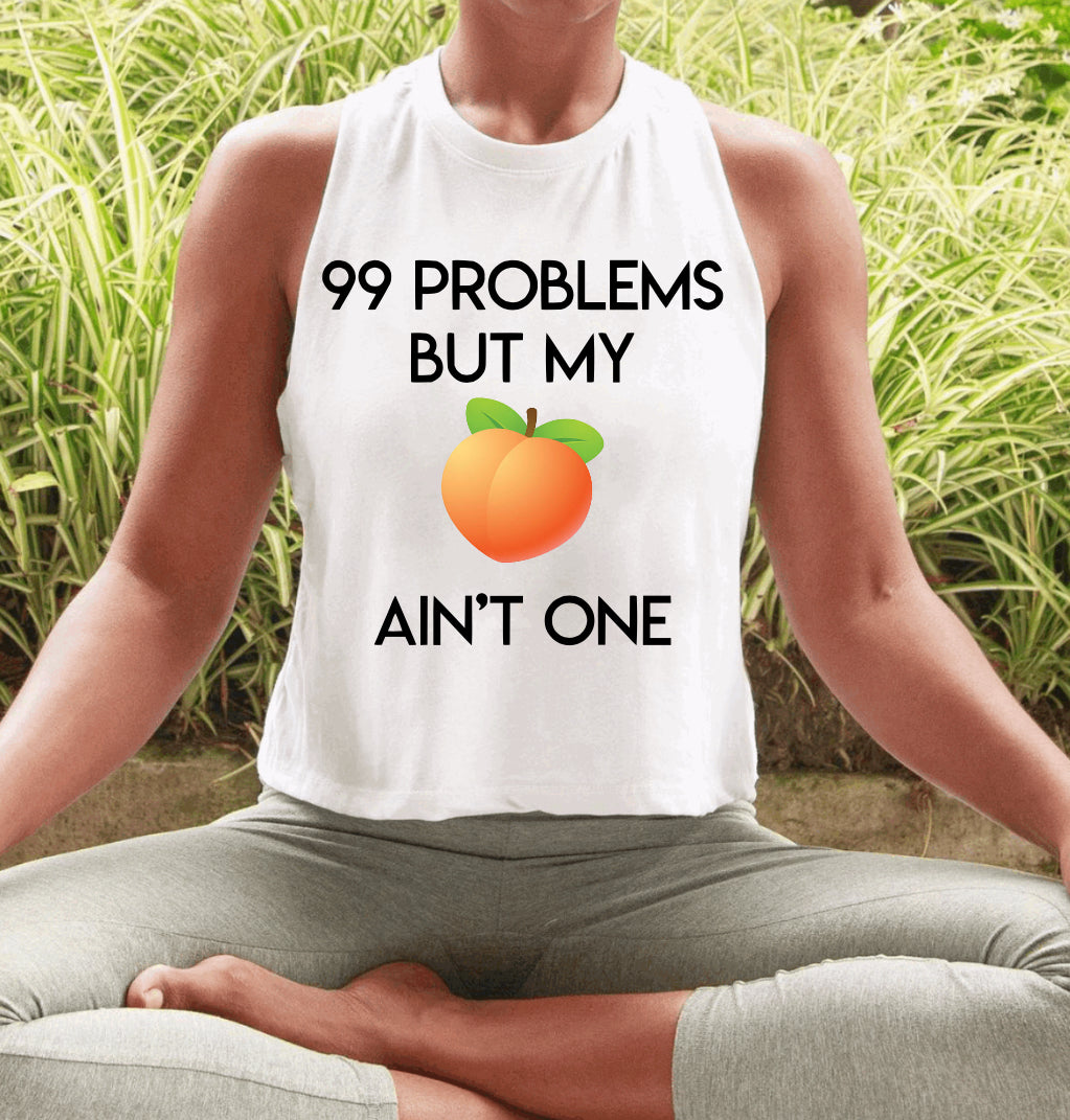 99 problems but my peach ain’t one