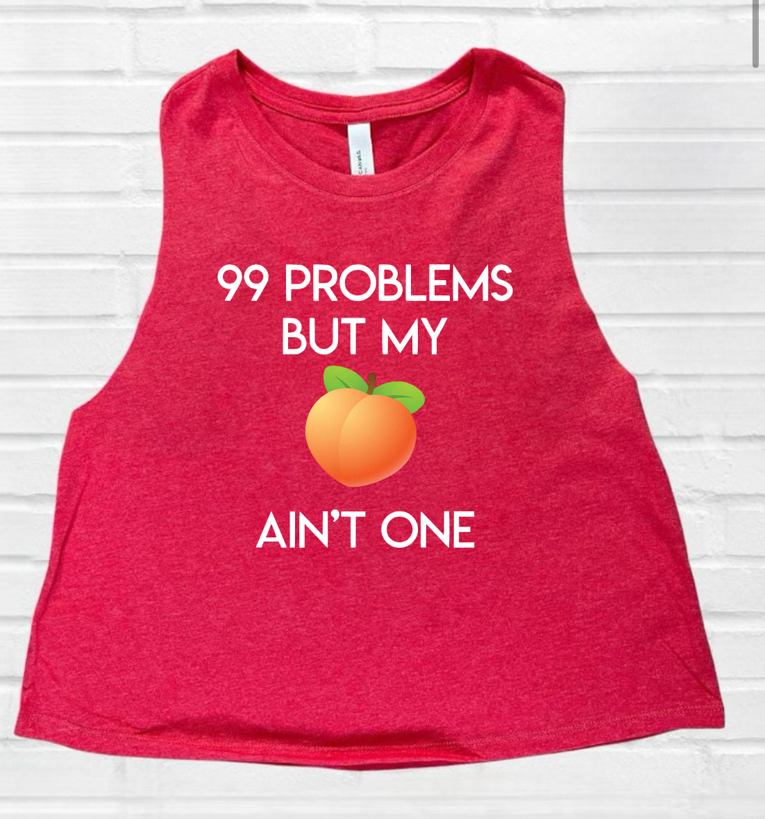99 problems but my peach ain’t one