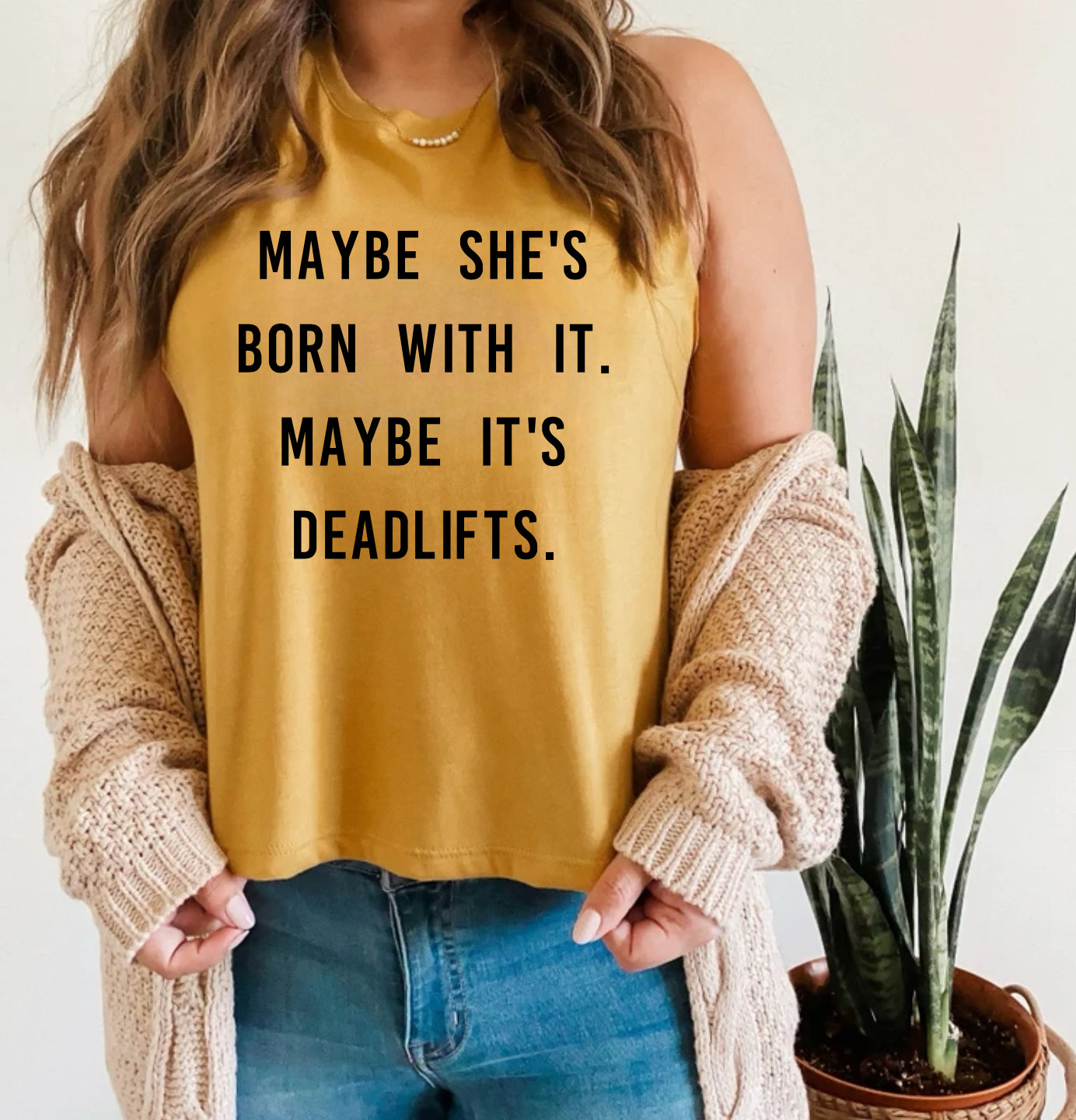 Maybe she’s born with it. Maybe it’s deadlifts.