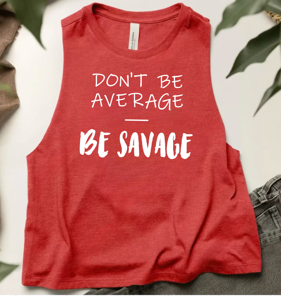 Don’t Be Average, Be Savage