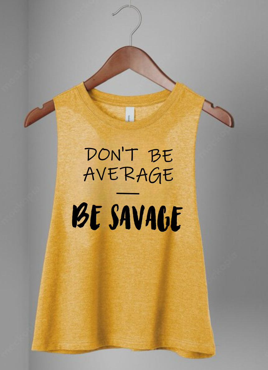 Don’t Be Average, Be Savage