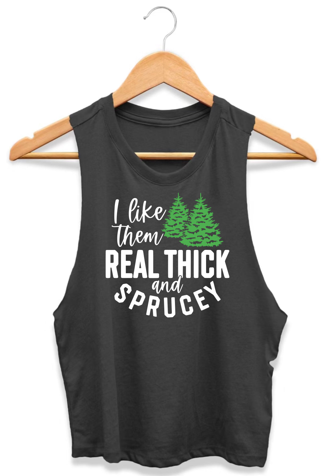 I like them real thick and sprucey (Tank, Tee, and Sweatshirt)