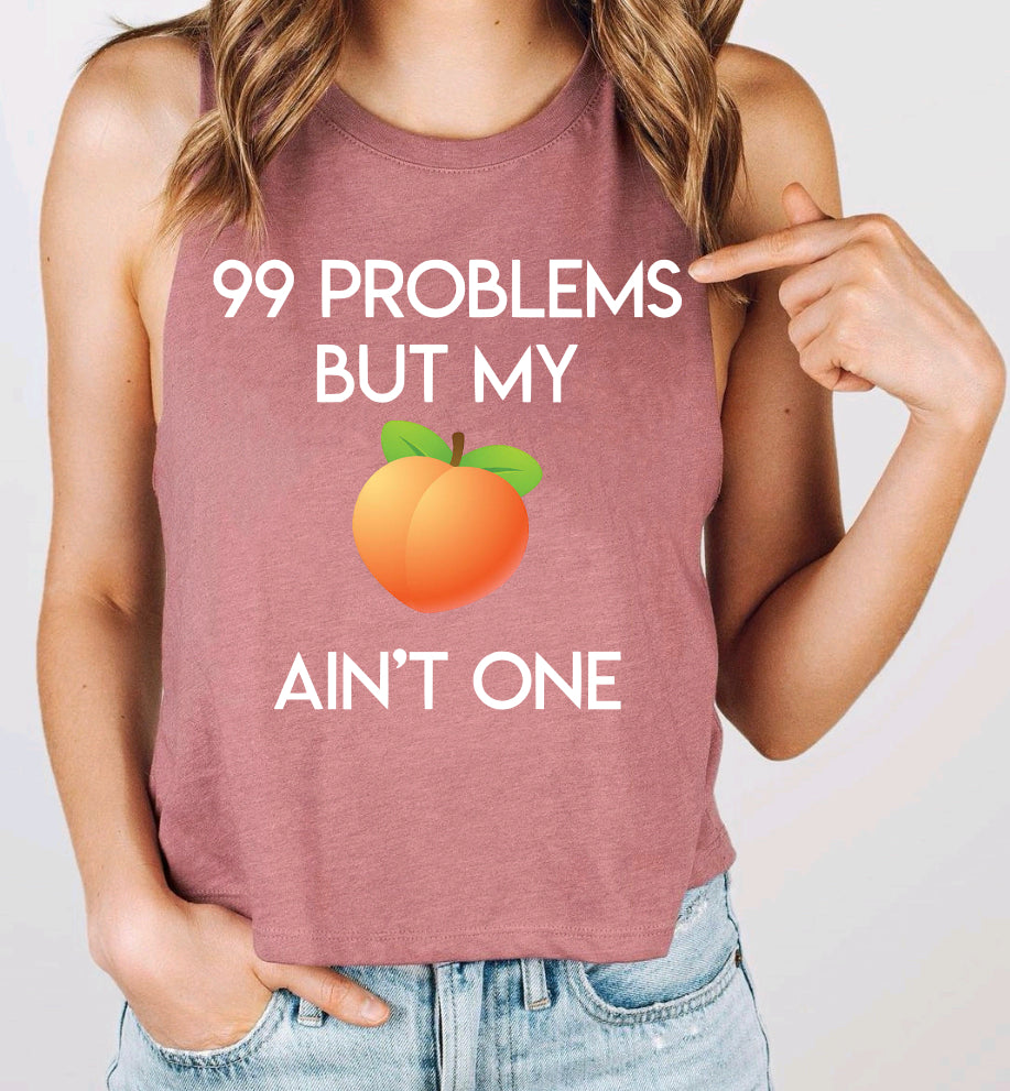 99 problems but my peach ain’t one
