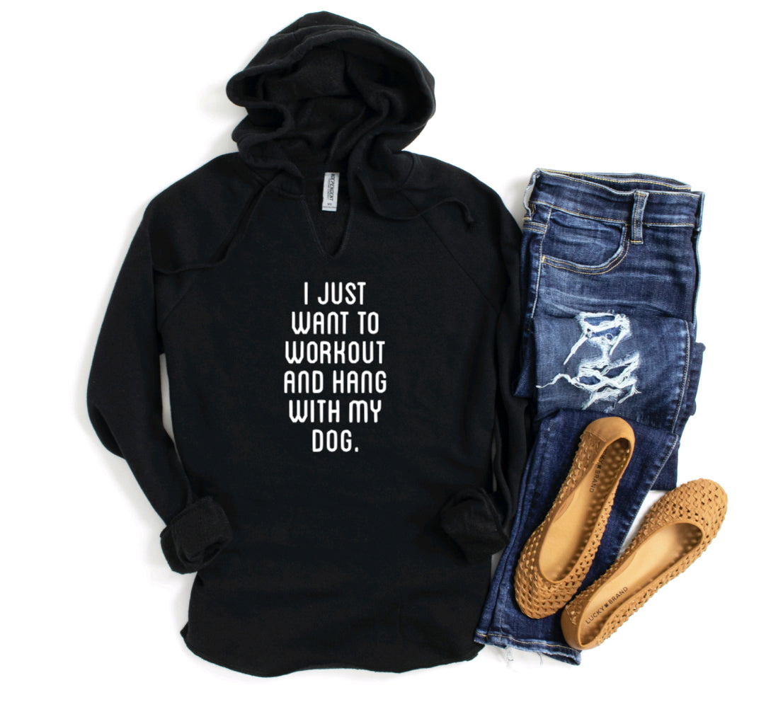 I just want to workout and hang with my dog.