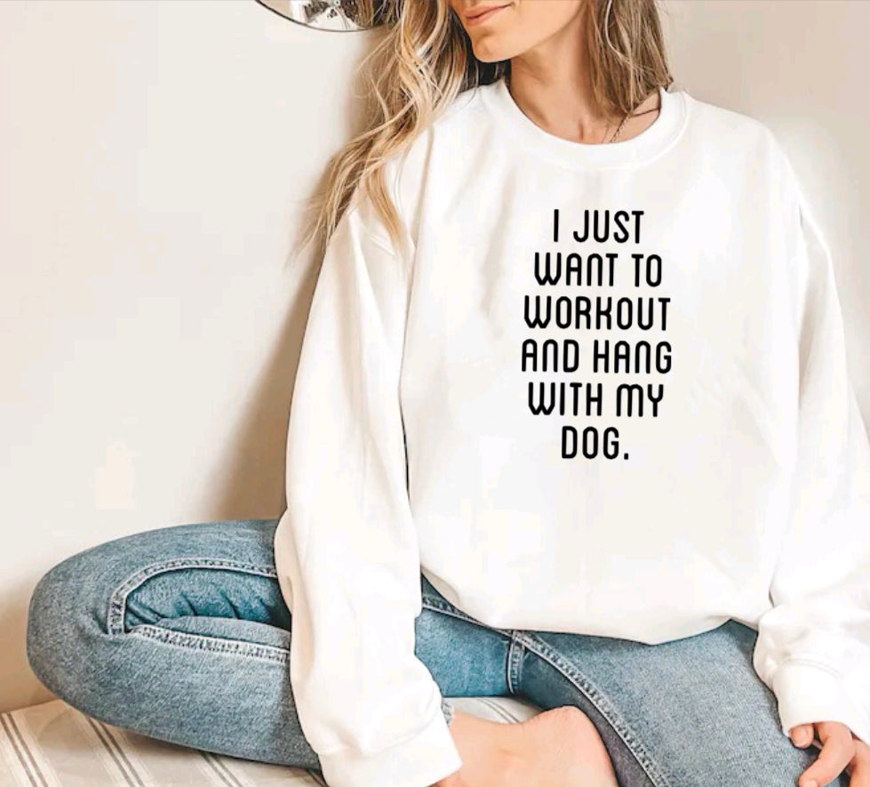 I just want to workout and hang with my dog.