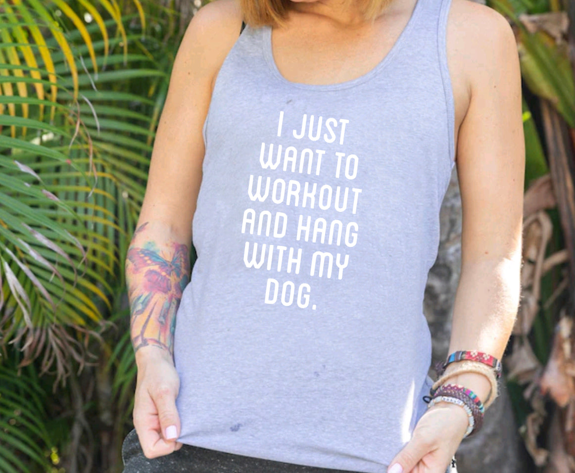 I just want to workout and hang with my dog.